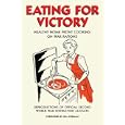 Eating for Victory: Healthy Home Front Cooking on War Rations (Official Wwii Info Reproductns)