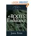 The Roots of Endurance (Paperback Edition): Invincible Perseverance in the Lives of John Newton, Charles Simeon, and William Wilberforce (Swans Are Not Silent)