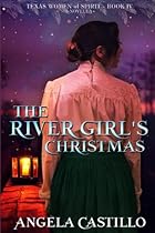 The River Girl's Christmas: Texas Women of Spirit Book 4 (Volume 4)