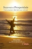 Sucesso e Prosperidade: Como prosperar e obter tudo o que você quer (Portuguese Edition)