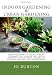 Indoor Gardening & Urban Gardening: Discover how to create Urban Gardens and master the art of Indoor and Balcony Gardening!