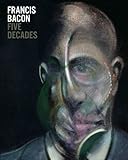 Francis Bacon : five decades