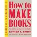 How to Make Books: Fold, Cut & Stitch Your Way to a One-of-a-Kind Book