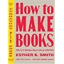 How to Make Books: Fold, Cut & Stitch Your Way to a One-of-a-Kind Book