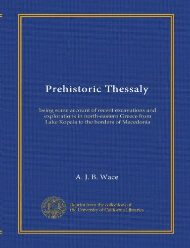 Prehistoric Thessaly: being some account of recent excavations and explorations in north-eastern Greece from Lake Kopais to the borders of Macedonia