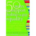 50 Ways To Support Lesbian & Gay Equality (The Complete Guide To Supporting Family, Friends, Neighbors - Or Yourself) (Paperback)
