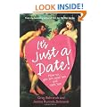 It's Just a Date!: How to Get 'em, Read 'em, and Rock 'em