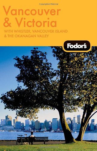 Fodor's Vancouver & Victoria, 1st Edition: With Whistler, Vancouver Island & the Okanagan Valley