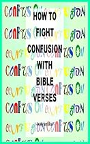 How to Fight Confusion with Bible Verses (Christian Spiritual Warfare Book 18) How to Fight Confusion with Bible Verses (Christian Spiritual Warfare Book 18)