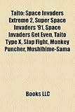 Taito Introduction: Space Invaders Extreme 2, Super Space Invaders '91, Space Invaders Get Even, Taito Type X, Slap Fight, Monkey Puncher-