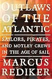 Outlaws of the Atlantic : sailors, pirates, and motley crews in the age of sail