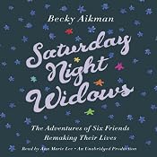 Saturday Night Widows: The Adventures of Six Friends Remaking Their Lives | [Becky Aikman]