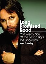 Long Promised Road: Carl Wilson, Soul of the Beach Boys - The Biography Long Promised Road: Carl Wilson, Soul of the Beach Boys - The Biography
