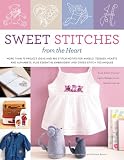 Sweet Stitches from the Heart: More Than 70 Project Ideas and 900 Stitch Motifs for Angels, Teddies, Fairies, Hearts, and Alphabets, plus Essential Embroidery and Cross-Stitch Techniques