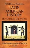 People And Issues in Latin American History: The Colonial Experience: Sources and Interpretations (v. 1)