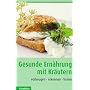 Gesunde Ern�hrung mit Kr�utern: Vorbeugen, erkennen, heilen