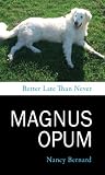 Magnus Opum, Better Late Than Never