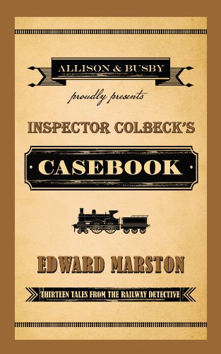 Inspector Colbeck's Casebook: Thirteen Tales from the Railway Detective (The Railway Detective Series)