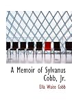 A Memoir of Sylvanus Cobb, Jr.