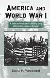 America and World War I: A Selected Annotated Bibliography of English-Language Sources (Routledge Research Guides to American Military Studies)