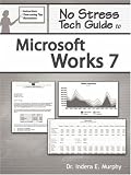 No Stress Tech Guide To Microsoft Works 7 No Stress Tech Guide To Microsoft Works 7