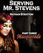 Serving Mr. Stevens, Part Three: Masquerade -- An Erotic Romance (Part 3 of 5)