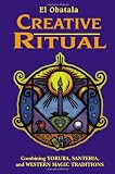 cover of Creative Ritual: Combining Yoruba, Santeria, and Western Magic Traditions