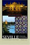 Seville, Cordoba, and Granada: A Cultural History (Cityscapes)