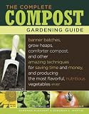 The Complete Compost Gardening Guide: Banner batches, grow heaps, comforter compost, and other amazing techniques for saving time and money, and producing ... most flavorful, nutritous vegetables ever.