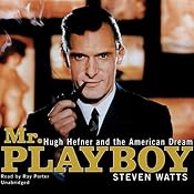 Mr. Playboy: Hugh Hefner and the American Dream | [Steven Watts]