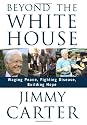 Beyond the White House: Waging Peace, Fighting Disease, Building Hope
