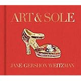 art  sole a spectacular selection of more than 150 fantasy art shoes from the stuart weitzman collection