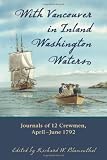 With Vancouver in Inland Washington Waters: Journals of 12 Crewmen, April-June 1792
