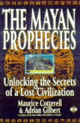 The Mayan Prophecies: Unlocking the Secrets of a Lost Civilization