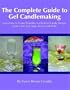 The Complete Guide to Gel Candlemaking: Learn How to Create Beautiful, Scented Gel Candle Designs in Just a Few Easy Steps, for Fun and Profit!