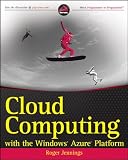 Cloud Computing with the Windows Azure Platform (Wrox Programmer to Programmer)