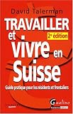 Travailler et vivre en Suisse : Guide pratique pour les résidents et frontaliers