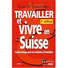 Travailler et vivre en Suisse : Guide pratique pour les r�sidents et frontaliers