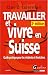 Travailler et vivre en Suisse : Guide pratique pour les residents et frontaliers