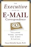 The Executive Guide to E-mail Correspondence: Including Model
Letters for Every Situation