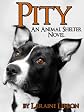 PITY An Animal Shelter Novel