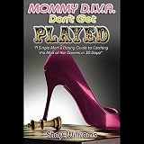 Shay Williams Mommy Diva Don't Get Played! A Single Mom's Dating Guide