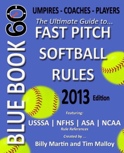 blue book 60 fast pitch softball the ultimate guide to ncaa nfhs asa usssa fast pitch softball rules
