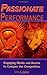 Passionate Performance: Engaging Minds and Hearts to Conquer the Competition