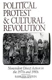 Political Protest and Cultural Revolution: Nonviolent Direct Action in the 1970s and 1980s