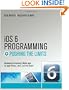 iOS 6 Programming Pushing the Limits: Advanced Application Development for Apple iPhone, iPad and iPod Touch