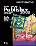 Microsoft Office Publisher 2003: Complete Concepts and Techniques (Shelly Cashman)