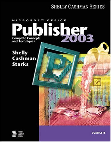Microsoft Office Publisher 2003: Complete Concepts and Techniques (Shelly Cashman)