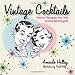 Vintage Cocktails: Retro Recipes for the Home Mixologist