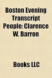 Produkt-Bild: Boston Evening Transcript People: Clarence W. Barron, Epes Sargent, Henry Taylor Parker, Lucien Price, Francis H. Jenks, Virginia Lee Burton
